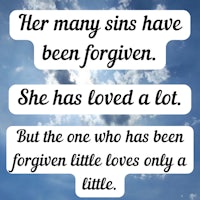 a quote that says many sins have been forgiven she loved a lot but the forgiven loves only a little