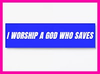 i worship a god who saves bumper sticker